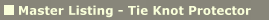 Master Listing - Tie Knot Protector